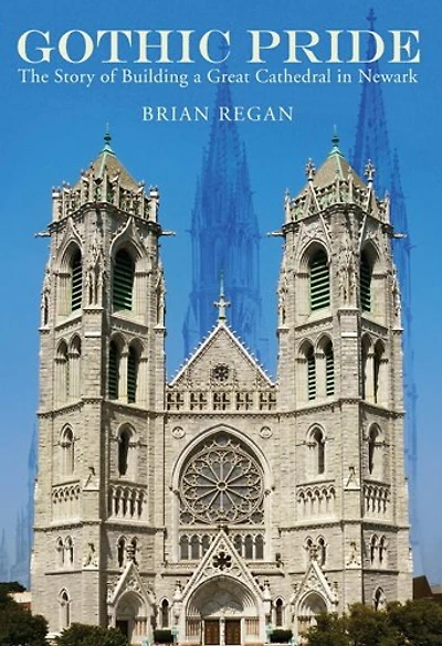 Gothic Pride: The Story Of Building A Great Cathedral In Newark
