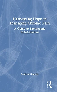 Harnessing Hope Managing Chronic Illness: A Guide to Therapeutic Rehabilitation