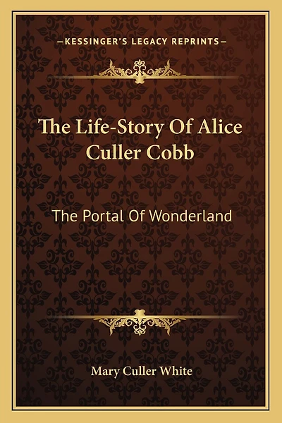 The Life-Story Of Alice Culler Cobb: The Portal Of Wonderland