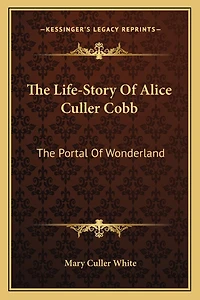 The Life-Story Of Alice Culler Cobb: The Portal Of Wonderland