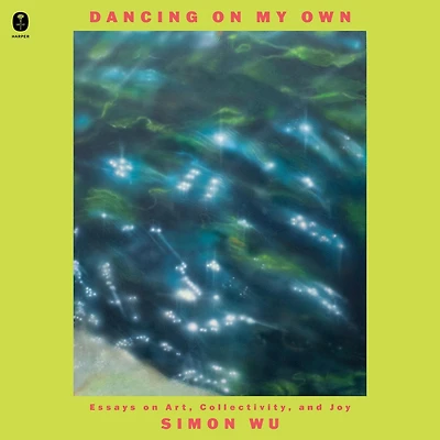 Dancing on My Own: Essays Art, Collectivity, and Joy