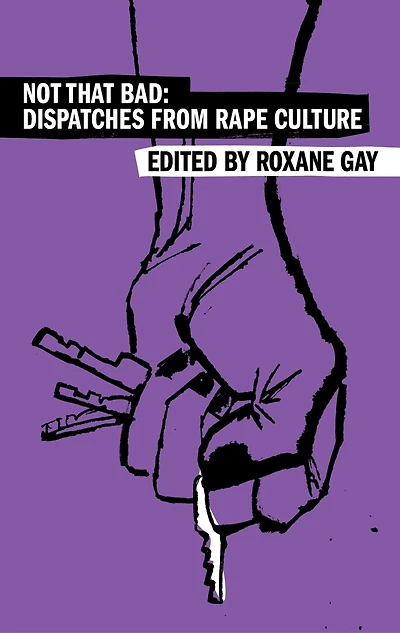 Not That Bad: Dispatches from Rape Culture