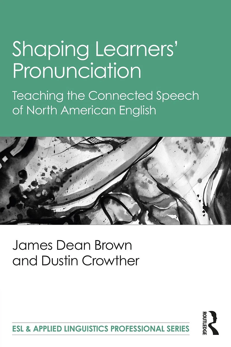 Shaping Learners' Pronunciation: Teaching The Connected Speech Of North American English