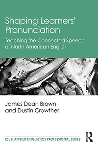 Shaping Learners' Pronunciation: Teaching The Connected Speech Of North American English
