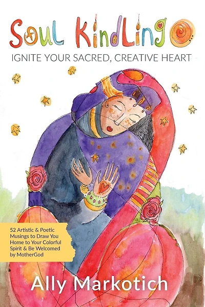 Soul Kindling: Ignite Your Sacred, Creative Heart