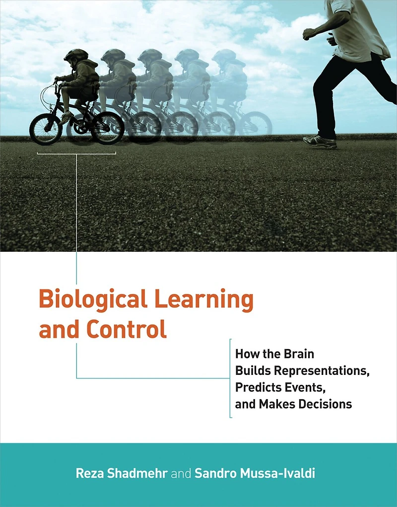 Biological Learning and Control: How the Brain Builds Representations, Predicts Events, Makes Decisions
