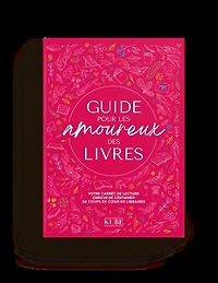 Guide pour les amoureux des livres: votre carnet de lecture enrichi de centaines de coups de coeur de libraires