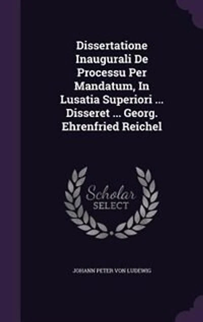 Dissertatione Inaugurali De Processu Per Mandatum, In Lusatia Superiori ... Disseret ... Georg. Ehrenfried Reichel