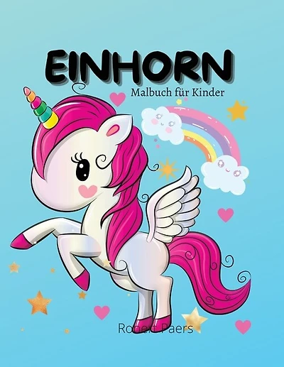 Einhorn Malbuch Für Kinder: Ein Kindermalbuch Für Kinder Im Alter Von 2-8 Jahren 45 Süßes Und Bezauberndes Design Für Dich Magi