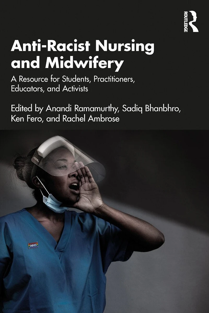 Anti-Racist Nursing and Midwifery: A Resource for Students, Practitioners, Educators, Activists