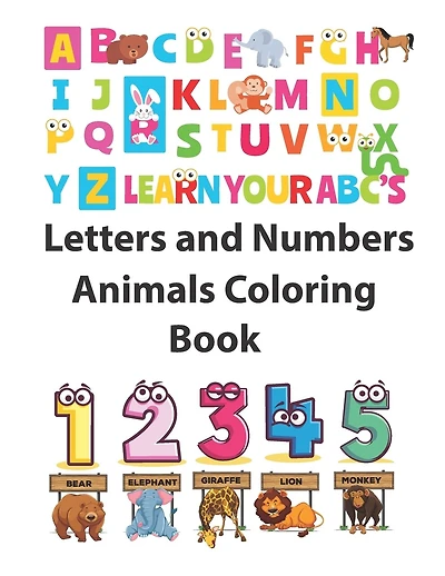 Letters and Numbers Animals Coloring Book: Animals Coloring: Children Activity Books for Kids Ages 2-4, 4-8, Boys, Girls Learn the English Alphabet Letters from A to Z, Numbers 1-10, Perfect Size 8.5 X 11 Inches