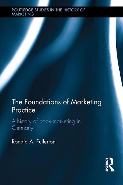 The Foundations of marketing Practice: A history book Germany