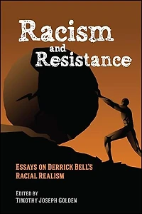 Racism and Resistance: Essays on Derrick Bell's Racial Realism
