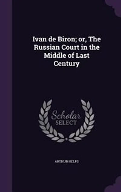Ivan de Biron; or, The Russian Court in the Middle of Last Century
