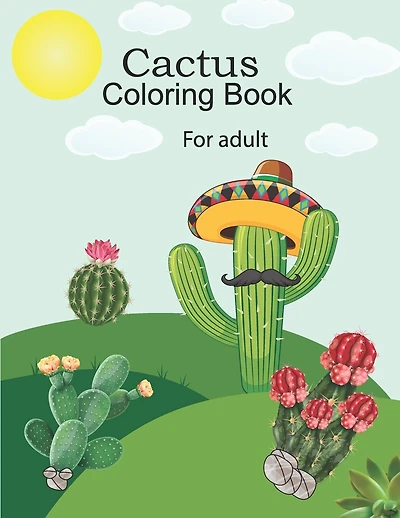 Cactus coloring book for adult: Relax & Find Excellent Stress Relieving Coloring Book for Cactus .
