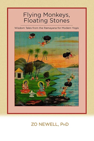 Flying Monkeys, Floating Stones: Wisdom Tales From The Ramayana For Modern Yogis