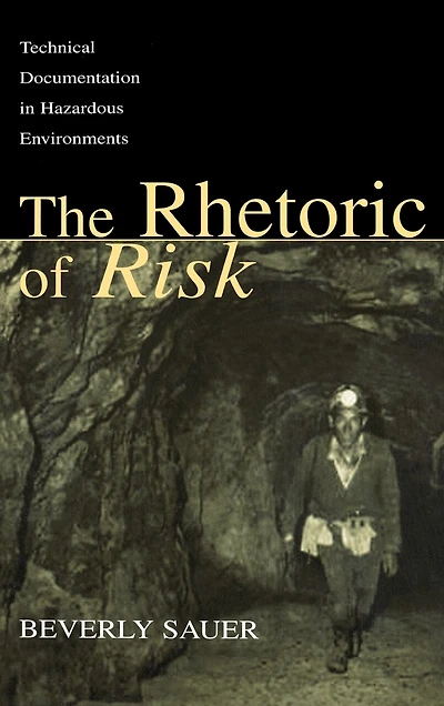 The Rhetoric Of Risk: Technical Documentation Hazardous Environments
