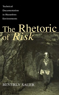 The Rhetoric Of Risk: Technical Documentation Hazardous Environments