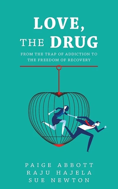 Love, The Drug: From The Trap Of Addiction To The Freedom Of Recovery