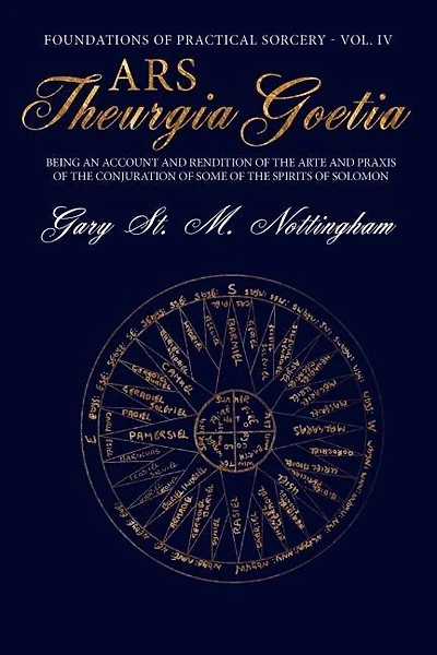 Ars Theurgia Goetia: Being An Account Of The Arte And Praxis Of The Conjuration Of Some Of The Spirits Of Solomon