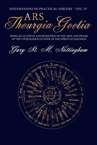 Ars Theurgia Goetia: Being An Account Of The Arte And Praxis Of The Conjuration Of Some Of The Spirits Of Solomon