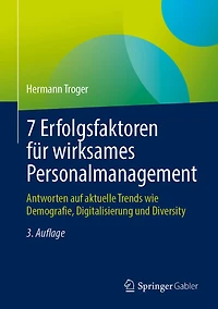7 Erfolgsfaktoren Für Wirksames Personalmanagement: Antworten Auf Aktuelle Trends Wie Demografie, Digitalisierung Und Diversity