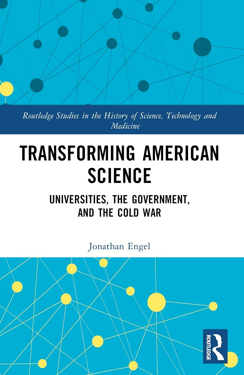 Transforming American Science: Universities, the Government, and Cold War