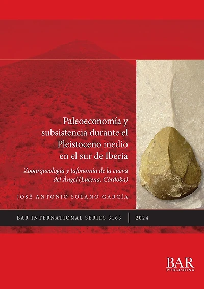 Paleoeconomía y subsistencia durante el Pleistoceno medio en el sur de Iberia: Zooarqueología y tafonomía de la Cueva del Ángel (Lucena, Córdoba)
