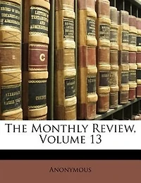 The Monthly Review, Volume 13...