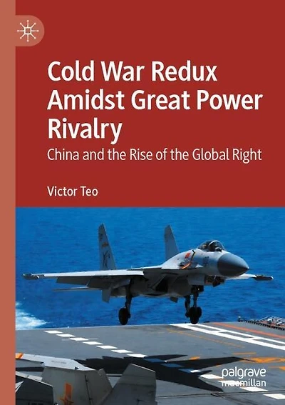 Cold War Redux Amidst Great Power Rivalry: China and the Rise of the Global Right