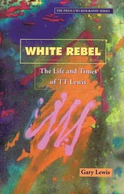 White Rebel: The Life And Times Of Tt Lewis