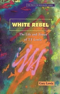 White Rebel: The Life And Times Of Tt Lewis