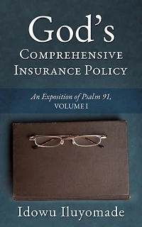 God's Comprehensive Insurance Policy: An Exposition of Psalm 91, Volume I