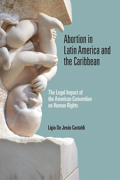 Abortion Latin America and the Caribbean: Legal Impact of American Convention on Human Rights