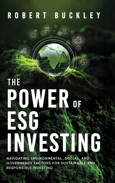The Power of ESG Investing: Navigating Environmental, Social