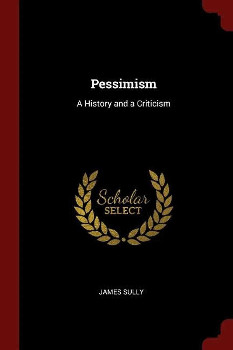 Pessimism: a History and Criticism