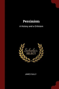 Pessimism: a History and Criticism