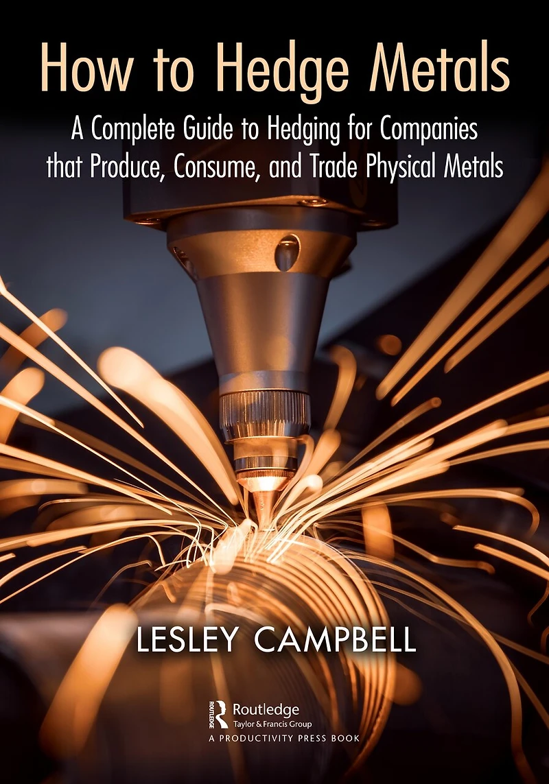 How to Hedge Metals: A Complete Guide Hedging for Companies that Produce, Consume, and Trade Physical Metals