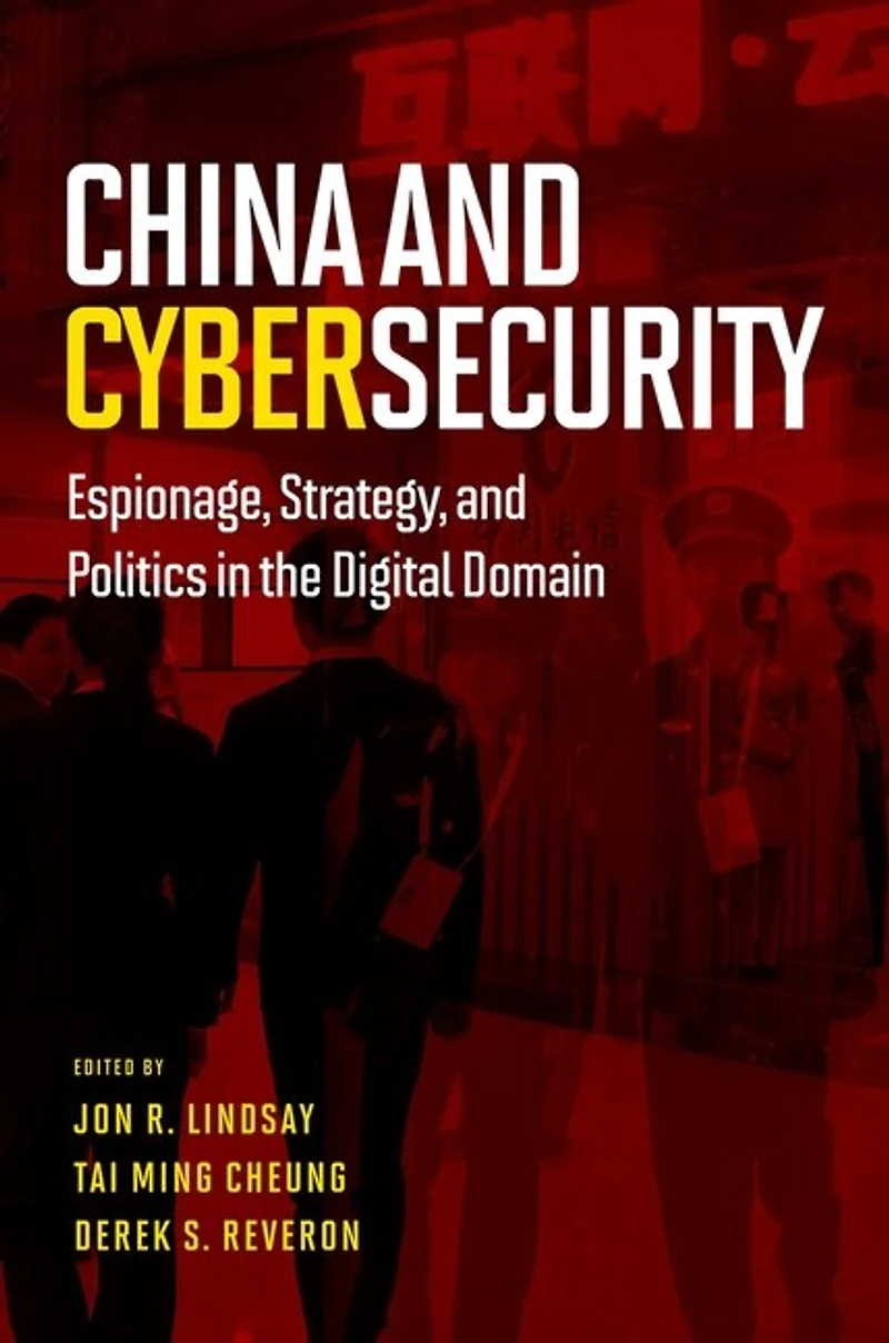 China and Cybersecurity: Espionage, Strategy, Politics the Digital Domain