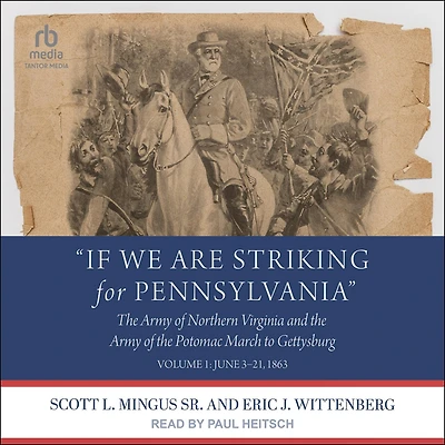 “If We Are Striking for Pennsylvania”: the Army of Northern Virginia and Potomac March to Gettysburg - Volume 1: June 3–21, 1863