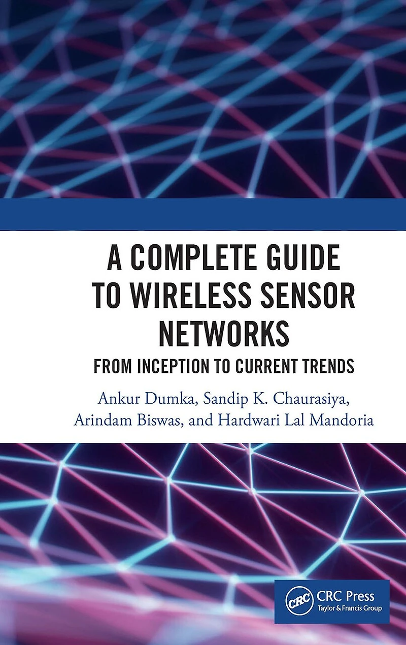 A Complete Guide to Wireless Sensor Networks: from Inception Current Trends