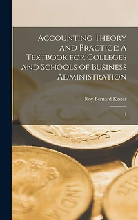 Accounting Theory and Practice: A Textbook for Colleges and Schools of Business Administration: 1