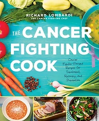 The Cancer Fighting Cook: Cancer Fighter-packed Recipes For Treatment, Recovery, And Prevention