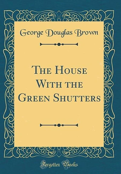 The House With the Green Shutters (Classic Reprint)
