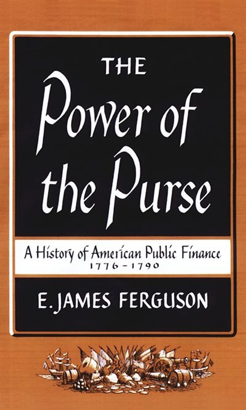 the Power of Purse: A History American Public Finance, 1776-1790