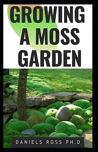 Growing a Moss Garden: Comprehensive Guide on Growing Your Own Moss Garden Backyard
