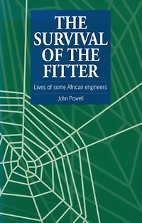 The Survival Of The Fitter: Lives Of Some African Engineers