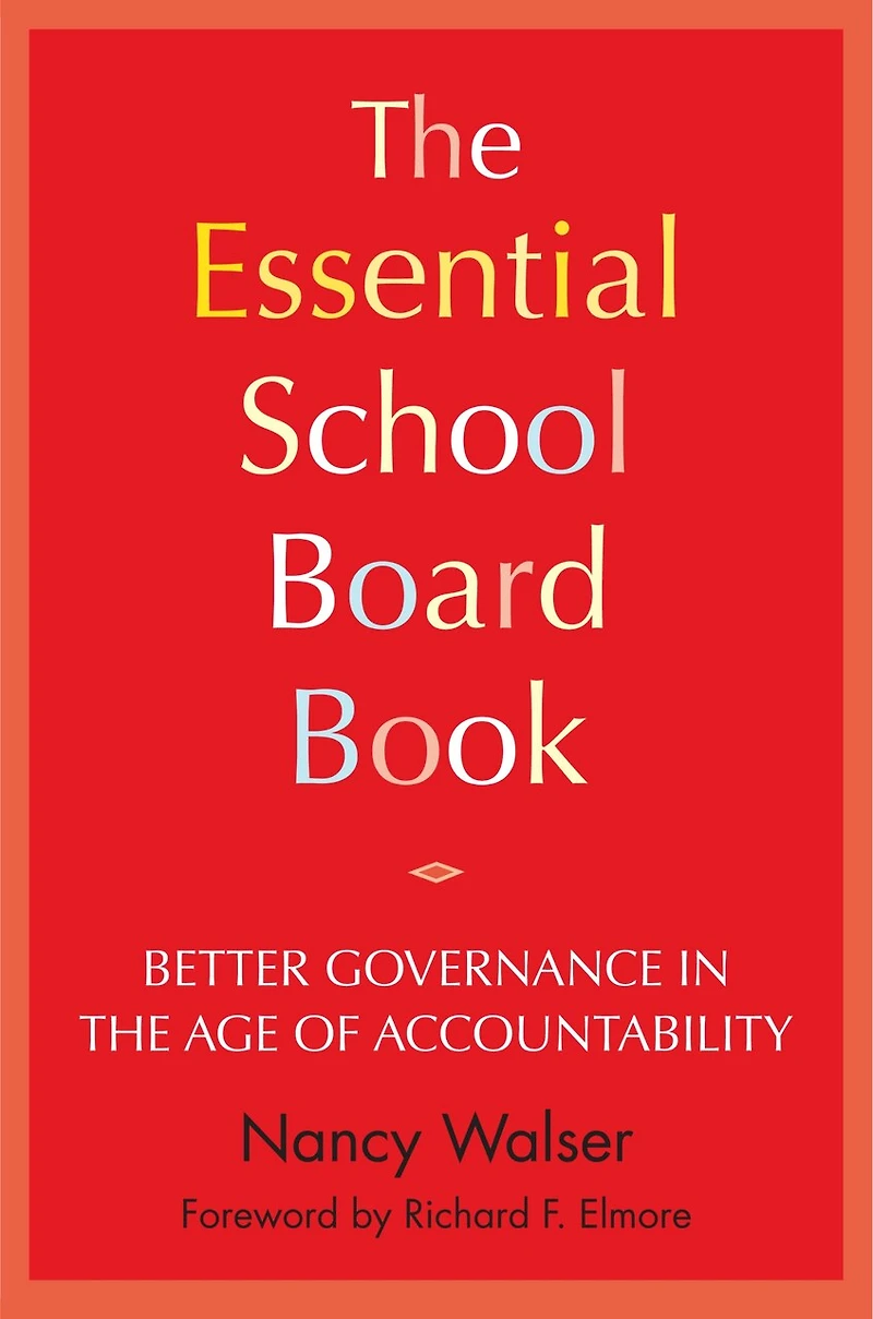 the Essential School Board Book: Better Governance Age of Accountability