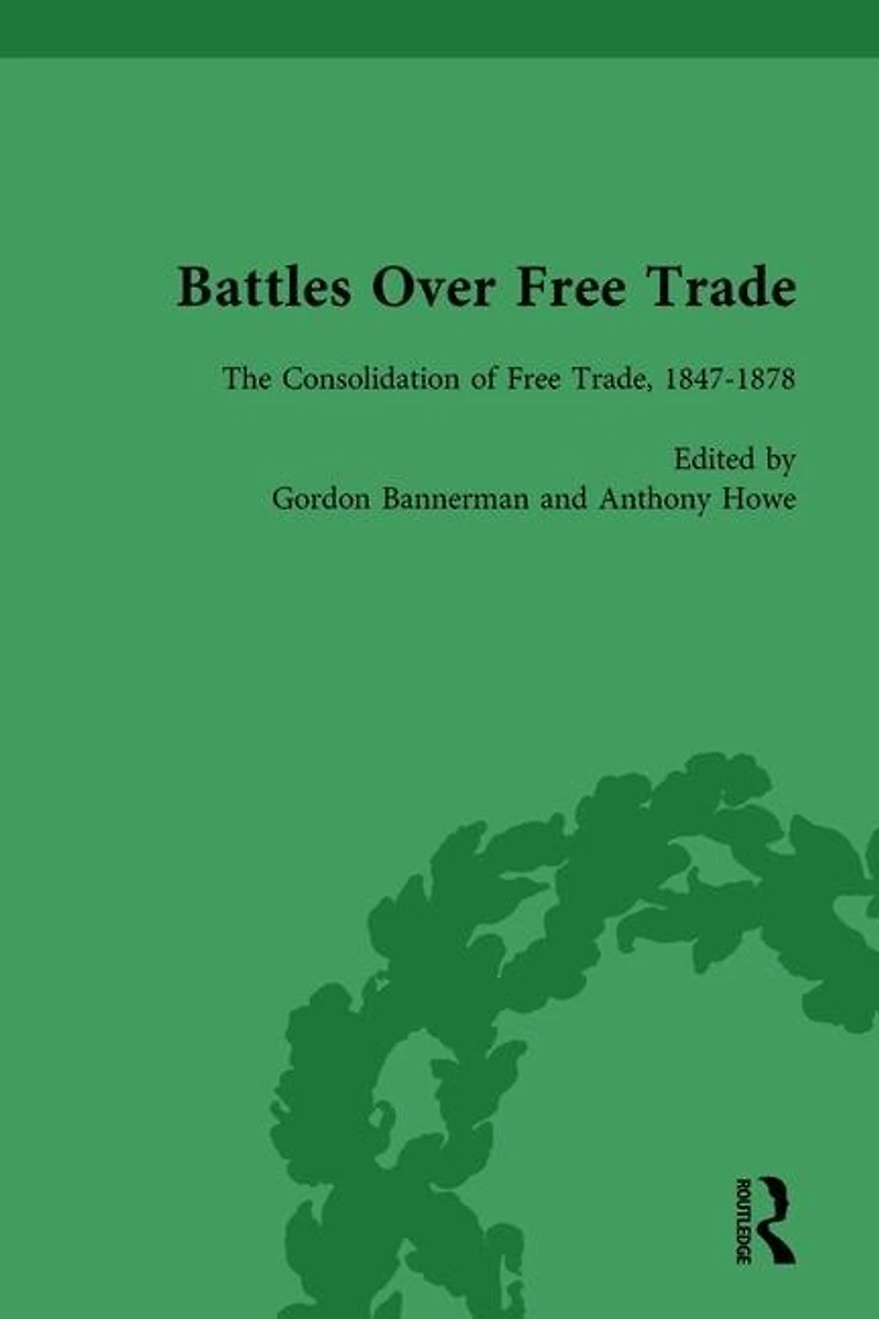 Battles Over Free Trade, Volume 2: The Consolidation of 1847-1878