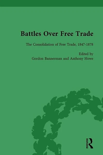 Battles Over Free Trade, Volume 2: The Consolidation of 1847-1878
